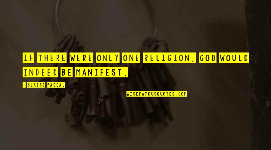 There Would Only Be One Quotes By Blaise Pascal: If there were only one religion, God would There Would Only Be One Quotes By Blaise Pascal: If there were only one religion, God would