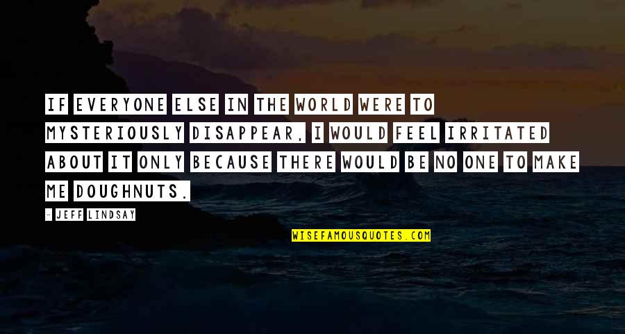 There Would Only Be One Quotes By Jeff Lindsay: If everyone else in the world were to