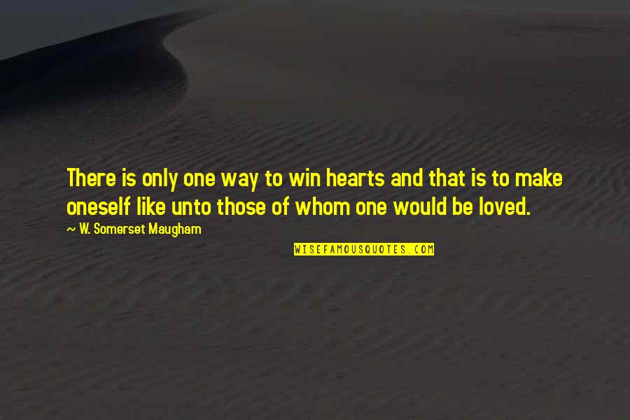 There Would Only Be One Quotes By W. Somerset Maugham: There is only one way to win hearts