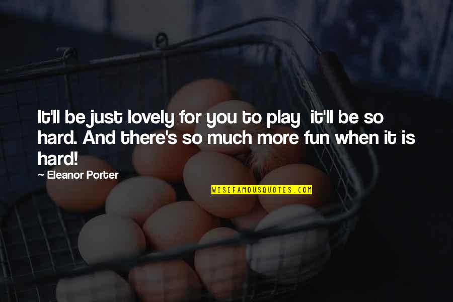 There You'll Be Quotes By Eleanor Porter: It'll be just lovely for you to play