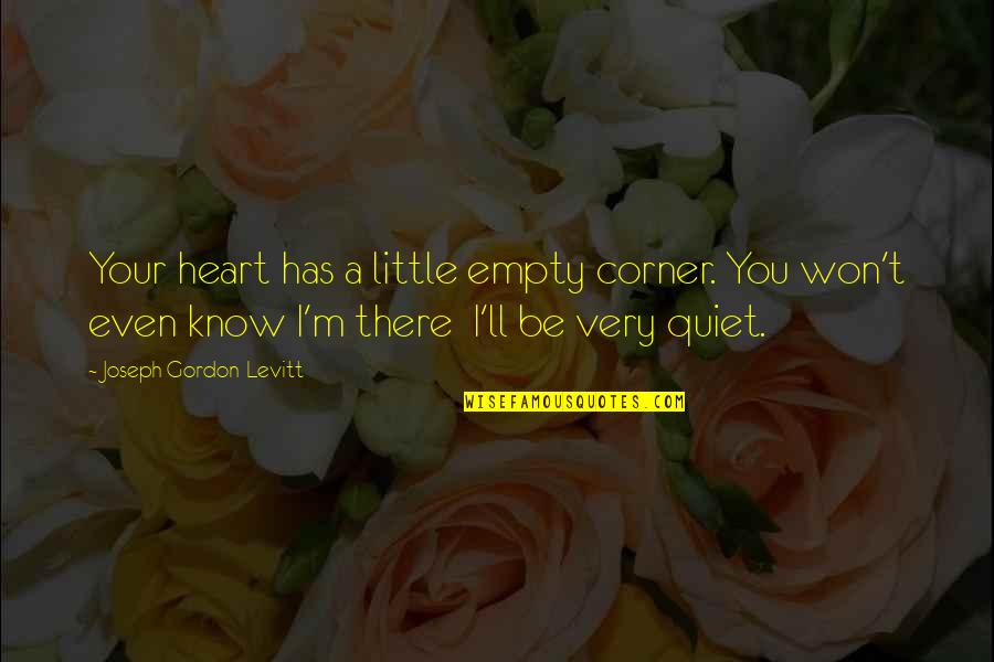 There You'll Be Quotes By Joseph Gordon-Levitt: Your heart has a little empty corner. You