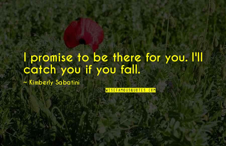 There You'll Be Quotes By Kimberly Sabatini: I promise to be there for you. I'll