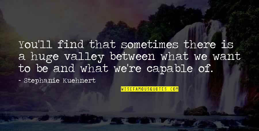 There You'll Be Quotes By Stephanie Kuehnert: You'll find that sometimes there is a huge