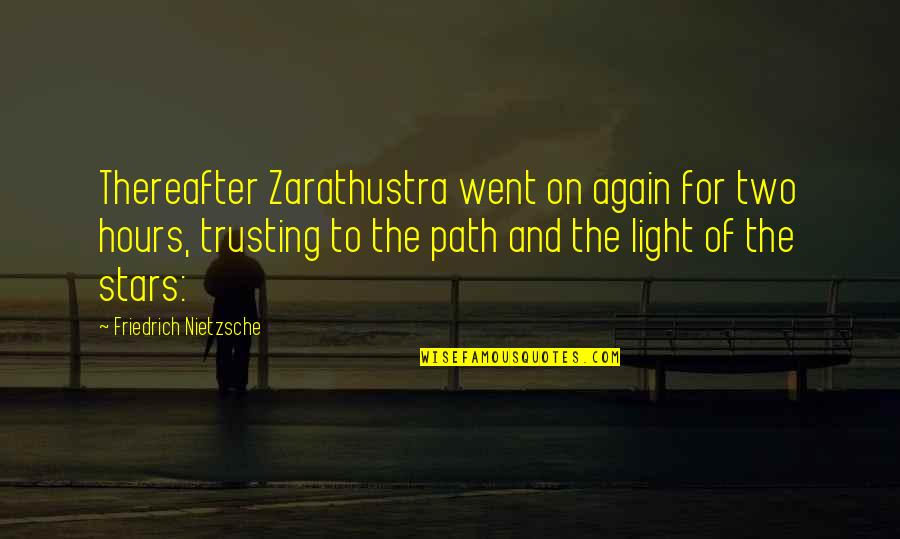 Thereafter Quotes By Friedrich Nietzsche: Thereafter Zarathustra went on again for two hours,