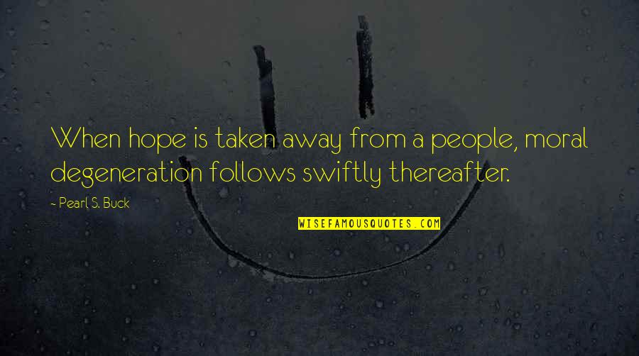 Thereafter Quotes By Pearl S. Buck: When hope is taken away from a people,