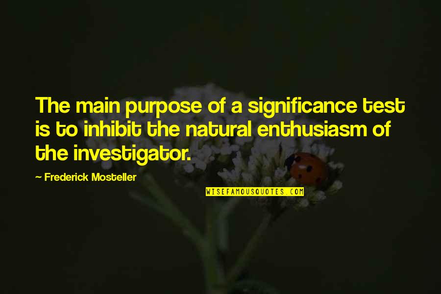 Thereand Quotes By Frederick Mosteller: The main purpose of a significance test is Thereand Quotes By Frederick Mosteller: The main purpose of a significance test is