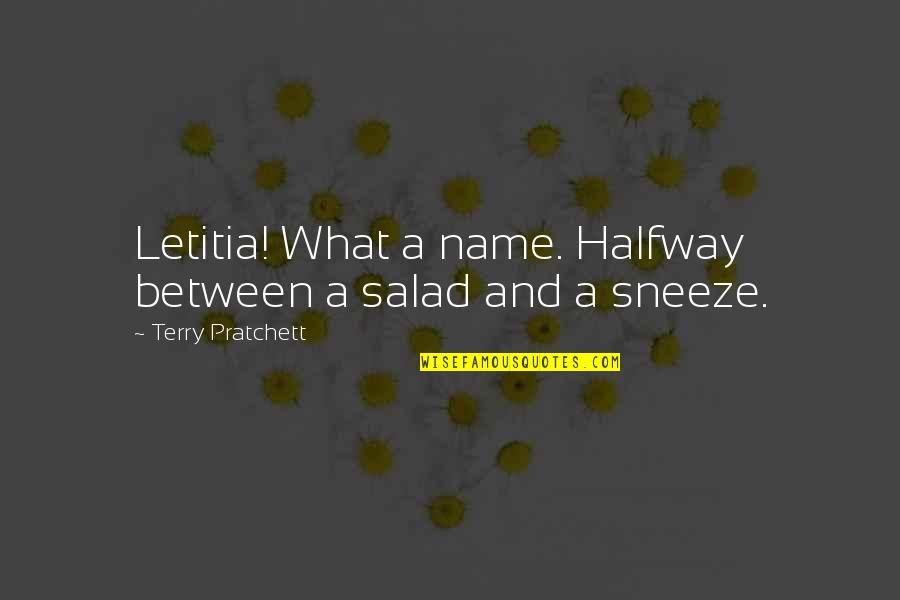 Thereand Quotes By Terry Pratchett: Letitia! What a name. Halfway between a salad Thereand Quotes By Terry Pratchett: Letitia! What a name. Halfway between a salad