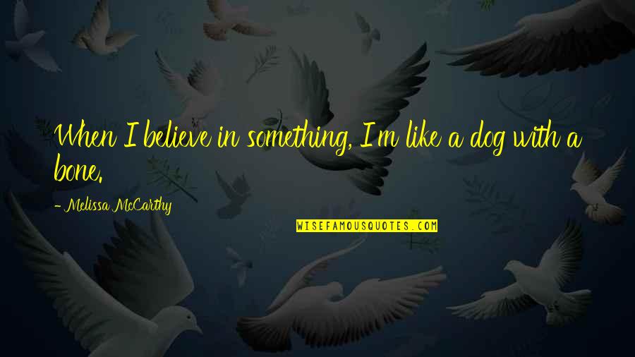 Therefore Crossword Quotes By Melissa McCarthy: When I believe in something, I'm like a Therefore Crossword Quotes By Melissa McCarthy: When I believe in something, I'm like a