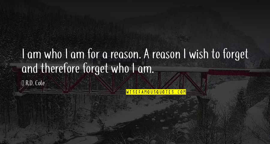 Therefore I Am Quotes By R.D. Cole: I am who I am for a reason.