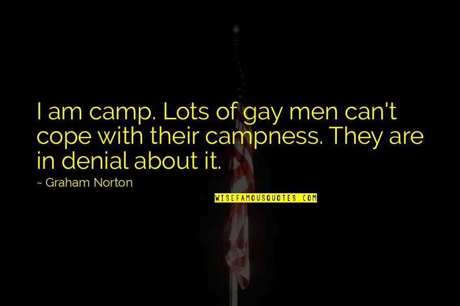 Therefrom Or There From Quotes By Graham Norton: I am camp. Lots of gay men can't Therefrom Or There From Quotes By Graham Norton: I am camp. Lots of gay men can't