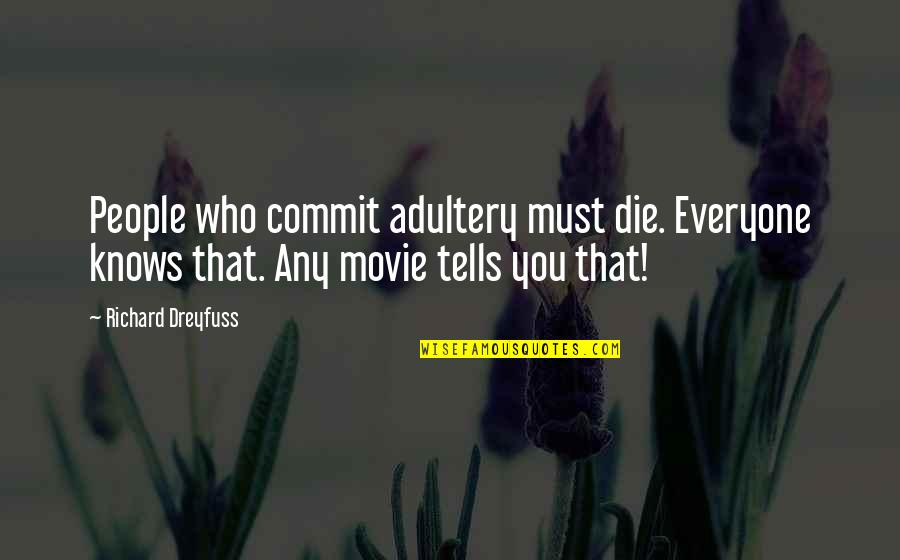 Therefrom Quotes By Richard Dreyfuss: People who commit adultery must die. Everyone knows