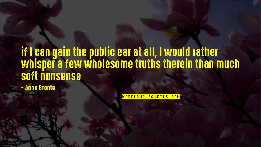 Therein Quotes By Anne Bronte: if I can gain the public ear at