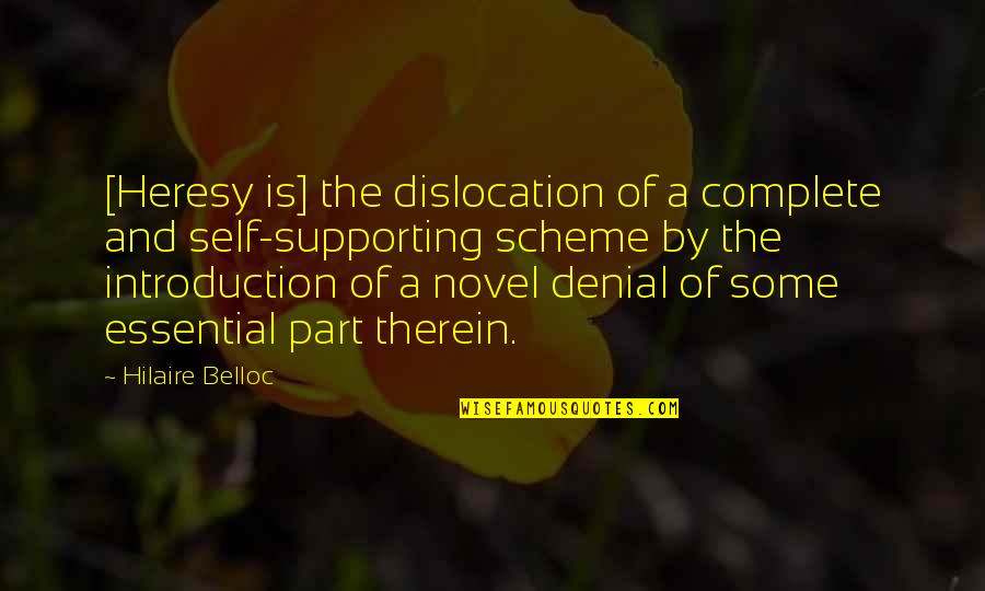 Therein Quotes By Hilaire Belloc: [Heresy is] the dislocation of a complete and