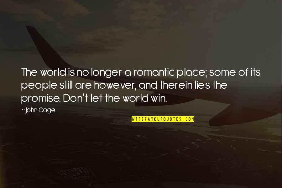 Therein Quotes By John Cage: The world is no longer a romantic place;