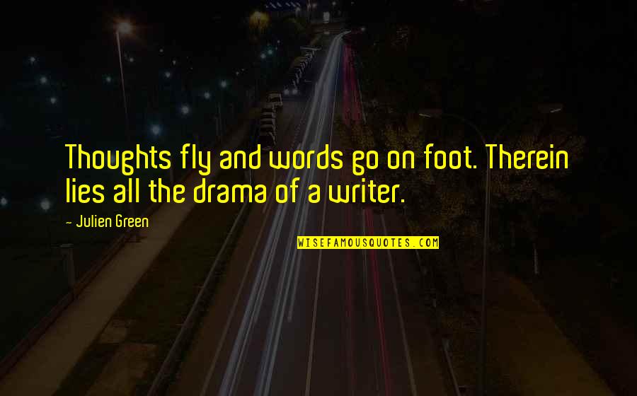 Therein Quotes By Julien Green: Thoughts fly and words go on foot. Therein