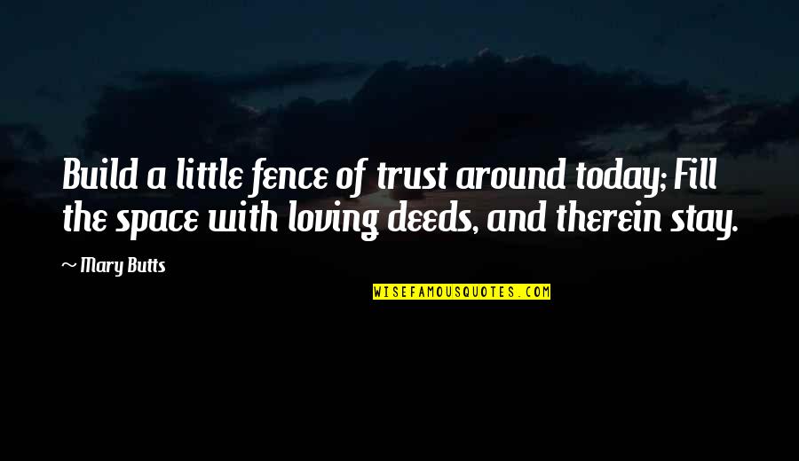 Therein Quotes By Mary Butts: Build a little fence of trust around today;