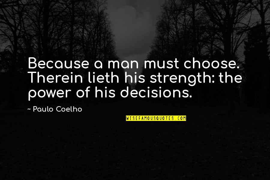 Therein Quotes By Paulo Coelho: Because a man must choose. Therein lieth his