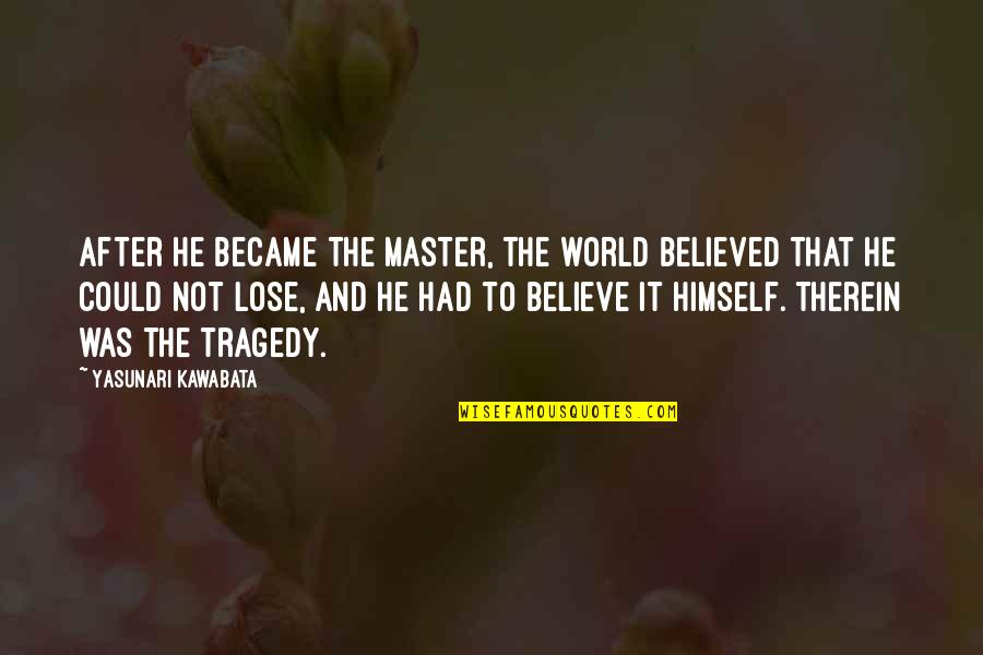 Therein Quotes By Yasunari Kawabata: After he became the Master, the world believed