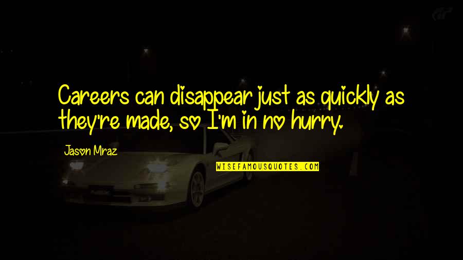 Thereinto Into That Or It Quotes By Jason Mraz: Careers can disappear just as quickly as they're