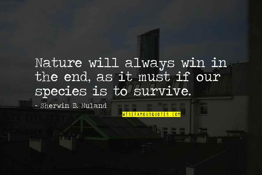Thereit's Quotes By Sherwin B. Nuland: Nature will always win in the end, as