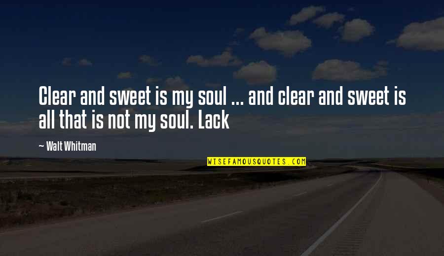 Thereit's Quotes By Walt Whitman: Clear and sweet is my soul ... and