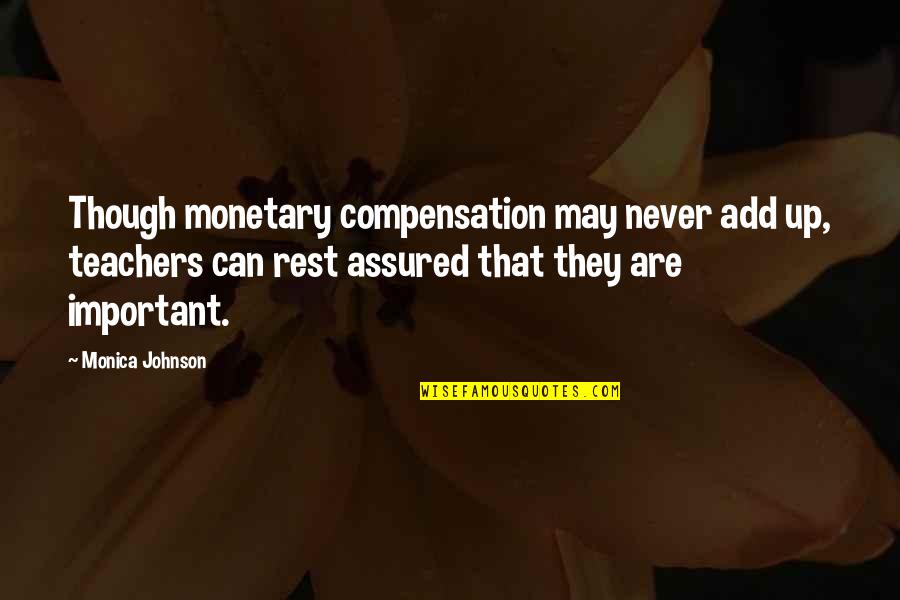 Theren't Quotes By Monica Johnson: Though monetary compensation may never add up, teachers