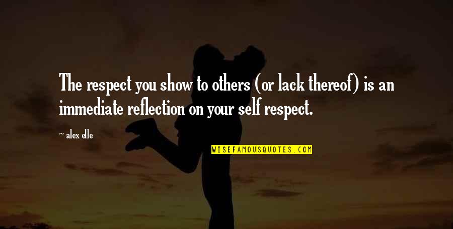 Thereof Quotes By Alex Elle: The respect you show to others (or lack