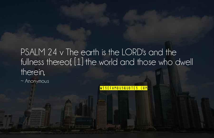 Thereof Quotes By Anonymous: PSALM 24 v The earth is the LORD's