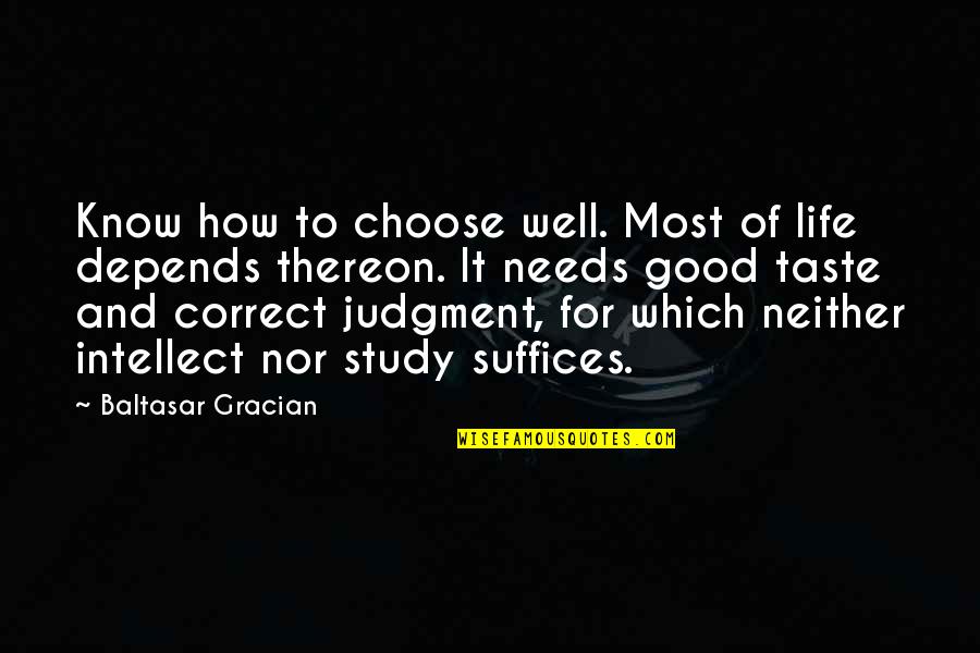 Thereon Quotes By Baltasar Gracian: Know how to choose well. Most of life Thereon Quotes By Baltasar Gracian: Know how to choose well. Most of life