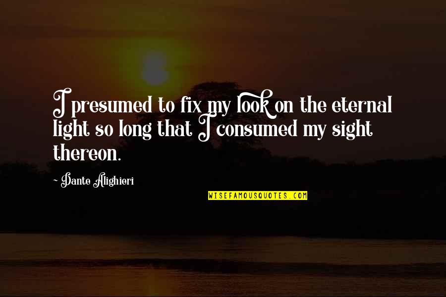 Thereon Quotes By Dante Alighieri: I presumed to fix my look on the