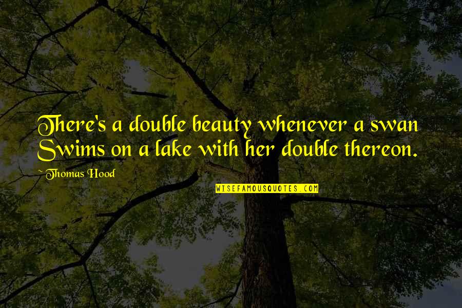 Thereon Quotes By Thomas Hood: There's a double beauty whenever a swan Swims