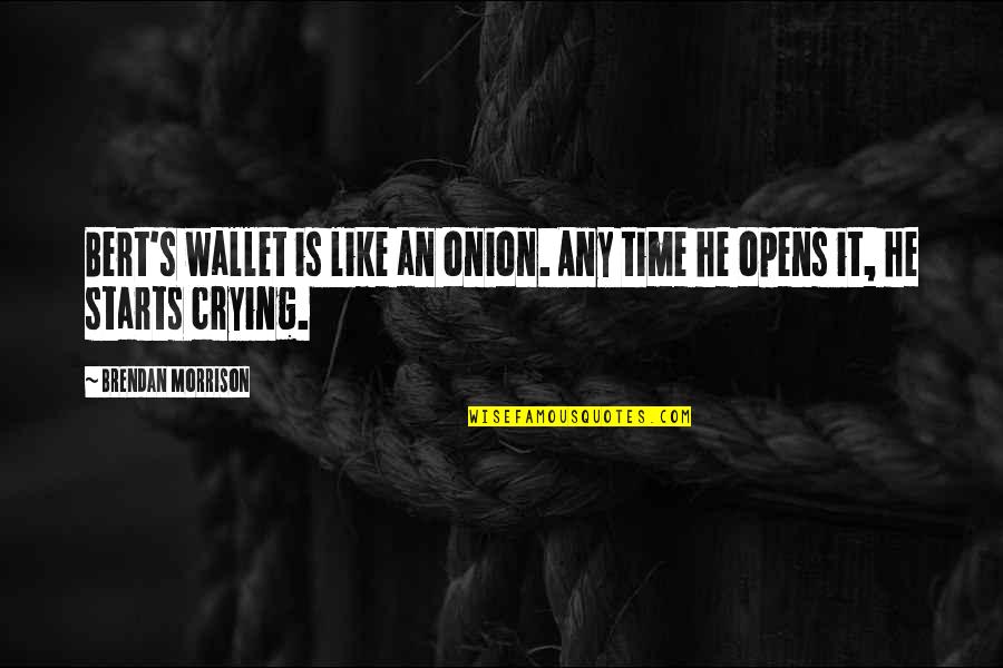 Thereremained Quotes By Brendan Morrison: Bert's wallet is like an onion. Any time