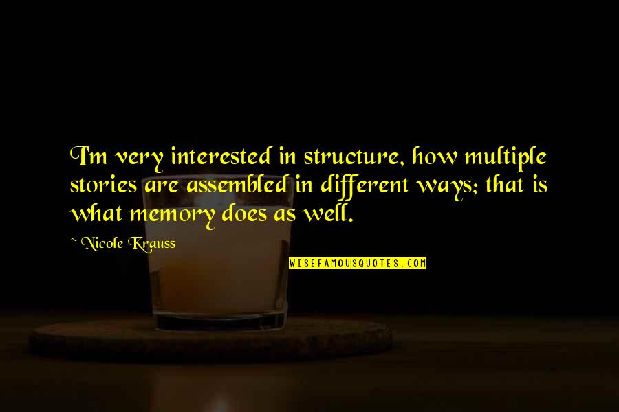 Thererof Quotes By Nicole Krauss: I'm very interested in structure, how multiple stories