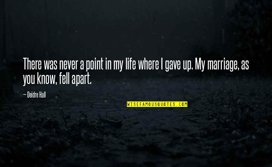 There's A Point In Life Quotes By Deidre Hall: There was never a point in my life