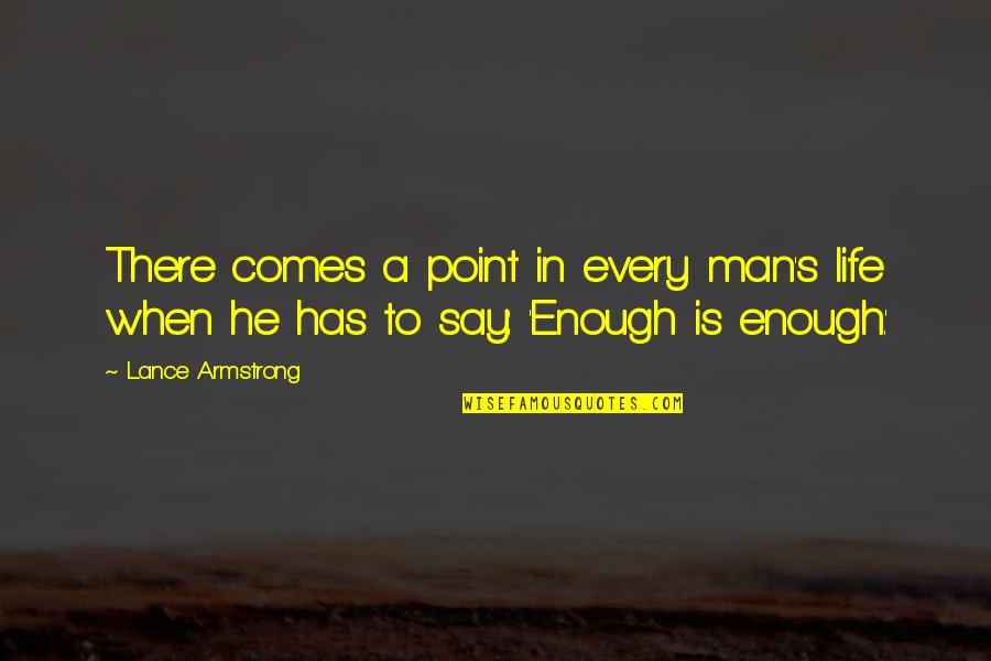There's A Point In Life Quotes By Lance Armstrong: There comes a point in every man's life