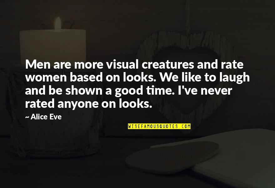 Theres A Rainbow Quotes By Alice Eve: Men are more visual creatures and rate women Theres A Rainbow Quotes By Alice Eve: Men are more visual creatures and rate women
