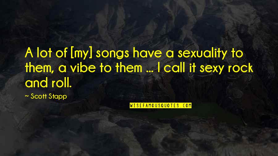 There's A Reason For Everything Bible Quotes By Scott Stapp: A lot of [my] songs have a sexuality