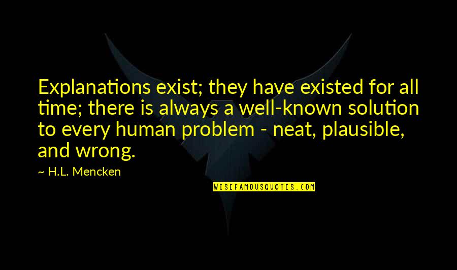 There's A Solution To Every Problem Quotes By H.L. Mencken: Explanations exist; they have existed for all time;