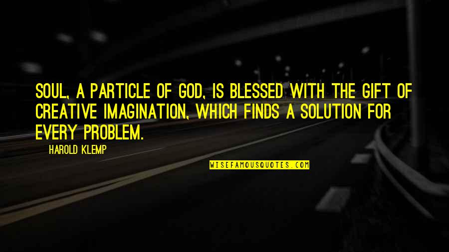 There's A Solution To Every Problem Quotes By Harold Klemp: Soul, a particle of God, is blessed with