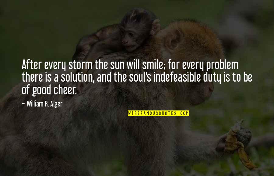 There's A Solution To Every Problem Quotes By William R. Alger: After every storm the sun will smile; for