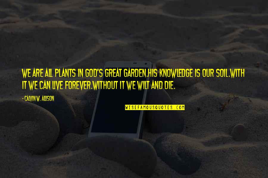 Theres A Storm Brewing Quotes By Calvin W. Allison: We are all plants in God's great garden.His