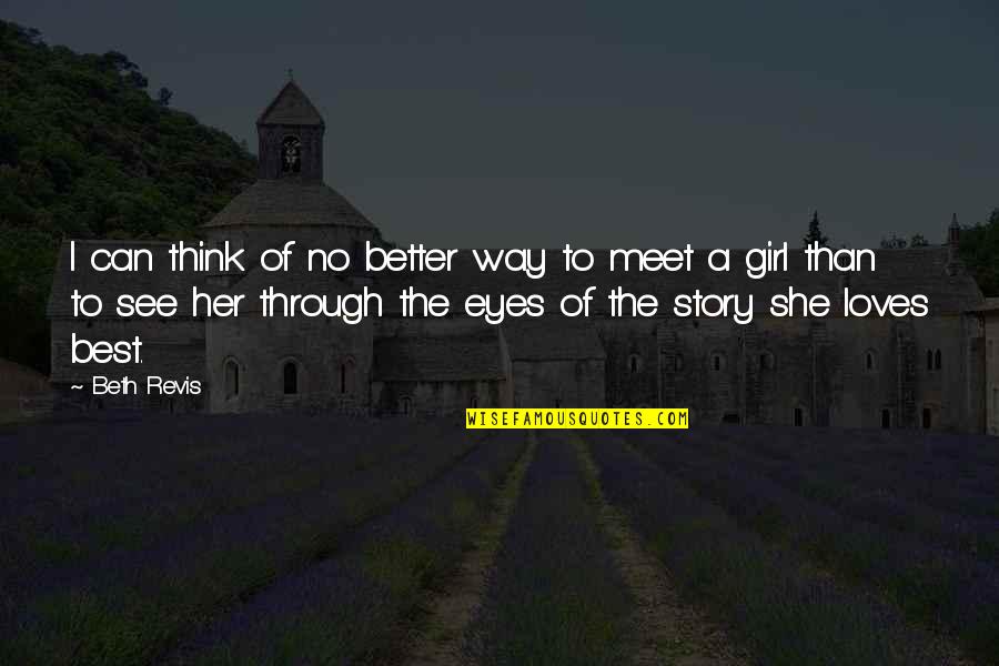 There's A Story In Her Eyes Quotes By Beth Revis: I can think of no better way to