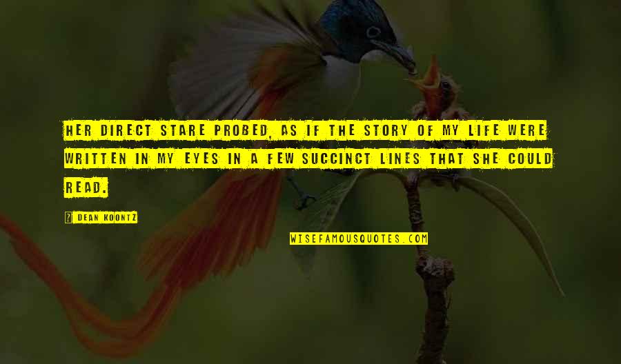 There's A Story In Her Eyes Quotes By Dean Koontz: Her direct stare probed, as if the story