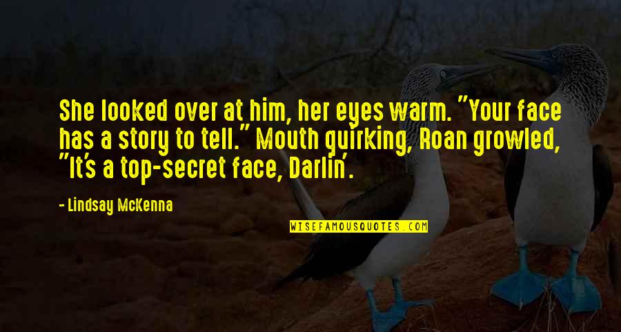 There's A Story In Her Eyes Quotes By Lindsay McKenna: She looked over at him, her eyes warm.