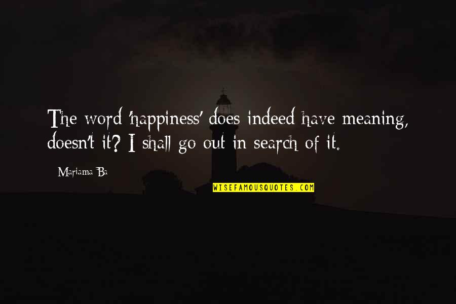 There's A Story In Her Eyes Quotes By Mariama Ba: The word 'happiness' does indeed have meaning, doesn't