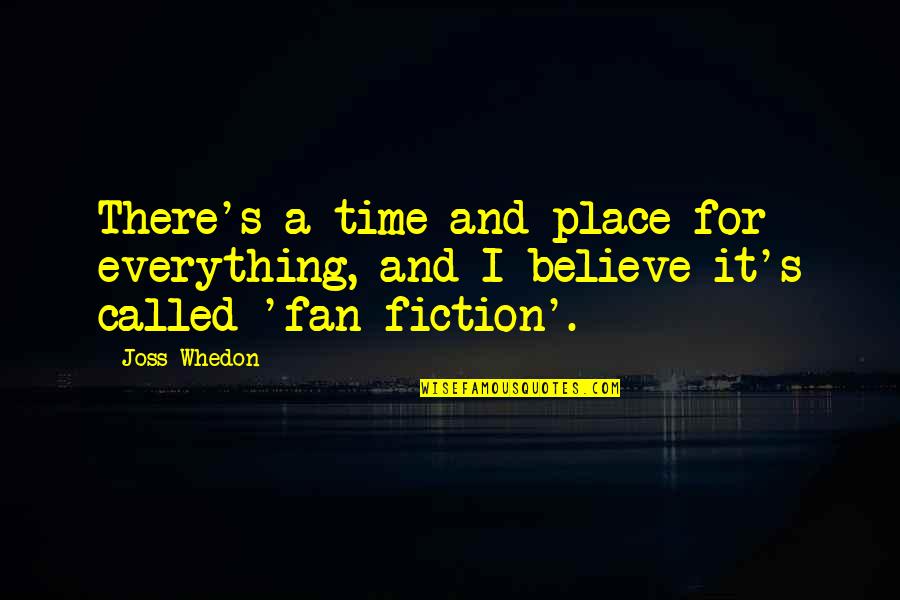 There's A Time And Place For Everything Quotes By Joss Whedon: There's a time and place for everything, and