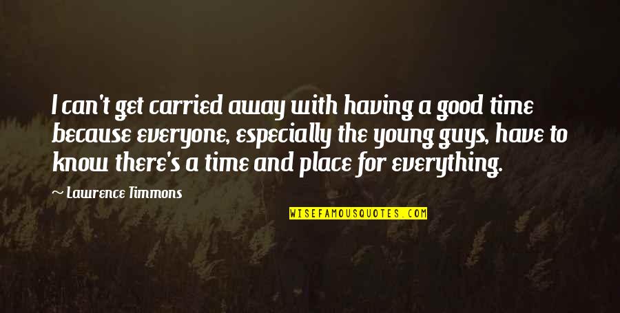 There's A Time And Place For Everything Quotes By Lawrence Timmons: I can't get carried away with having a