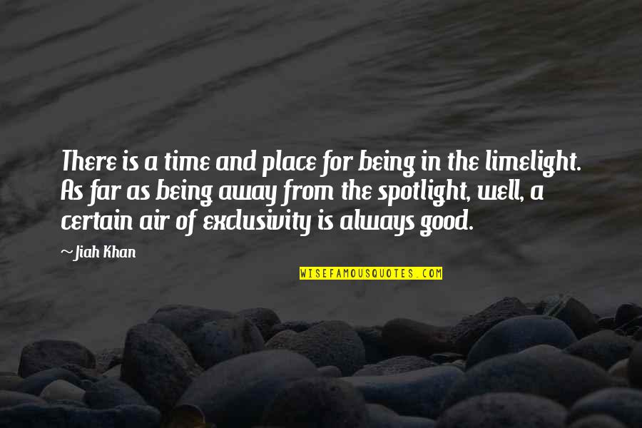 There's A Time And Place Quotes By Jiah Khan: There is a time and place for being