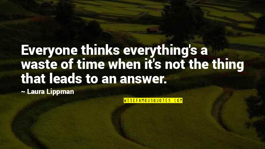 There's A Time For Everything Quotes By Laura Lippman: Everyone thinks everything's a waste of time when