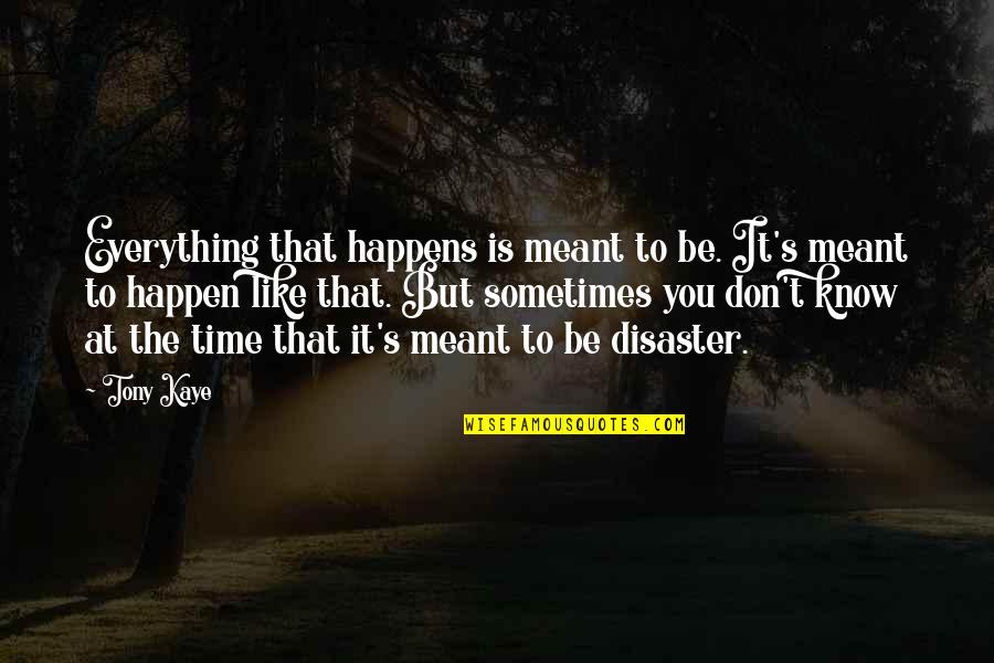 There's A Time For Everything Quotes By Tony Kaye: Everything that happens is meant to be. It's